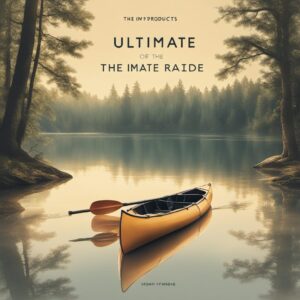 Top-Produkte für eine sichere und angenehme Kanufahrt, ideal als Geschenkidee